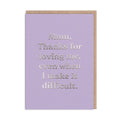 Mum Thanks For Loving Me Greeting Card